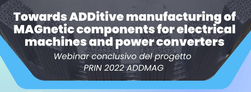 ADDMAG: Towards ADDitive manufacturing of MAGnetic components for electrical machines and power converters - webinar